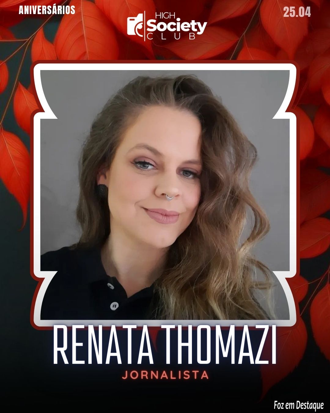 Renata Thomazi - Jornalista
Aniversários 25 de Abril 2024 High Sociedty Club Foz em Destaque