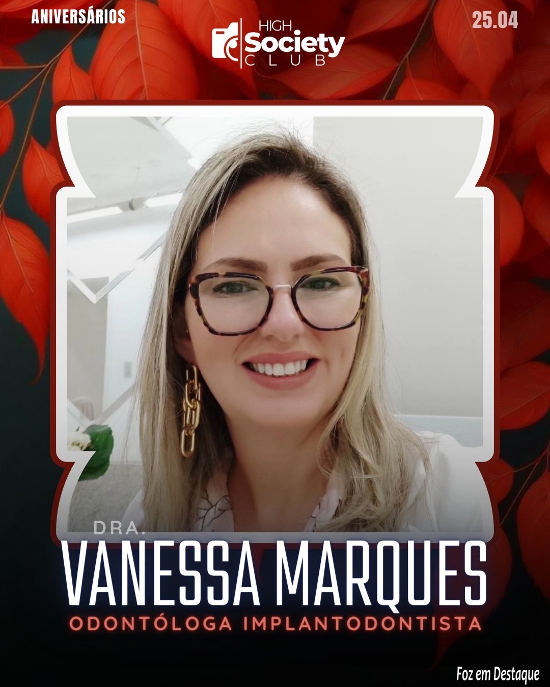 Dra. Vanessa Marques  - 
Odontóloga especialista em Implantodontia 
Aniversários 25 de Abril 2024 High Sociedty Club Foz em Destaque