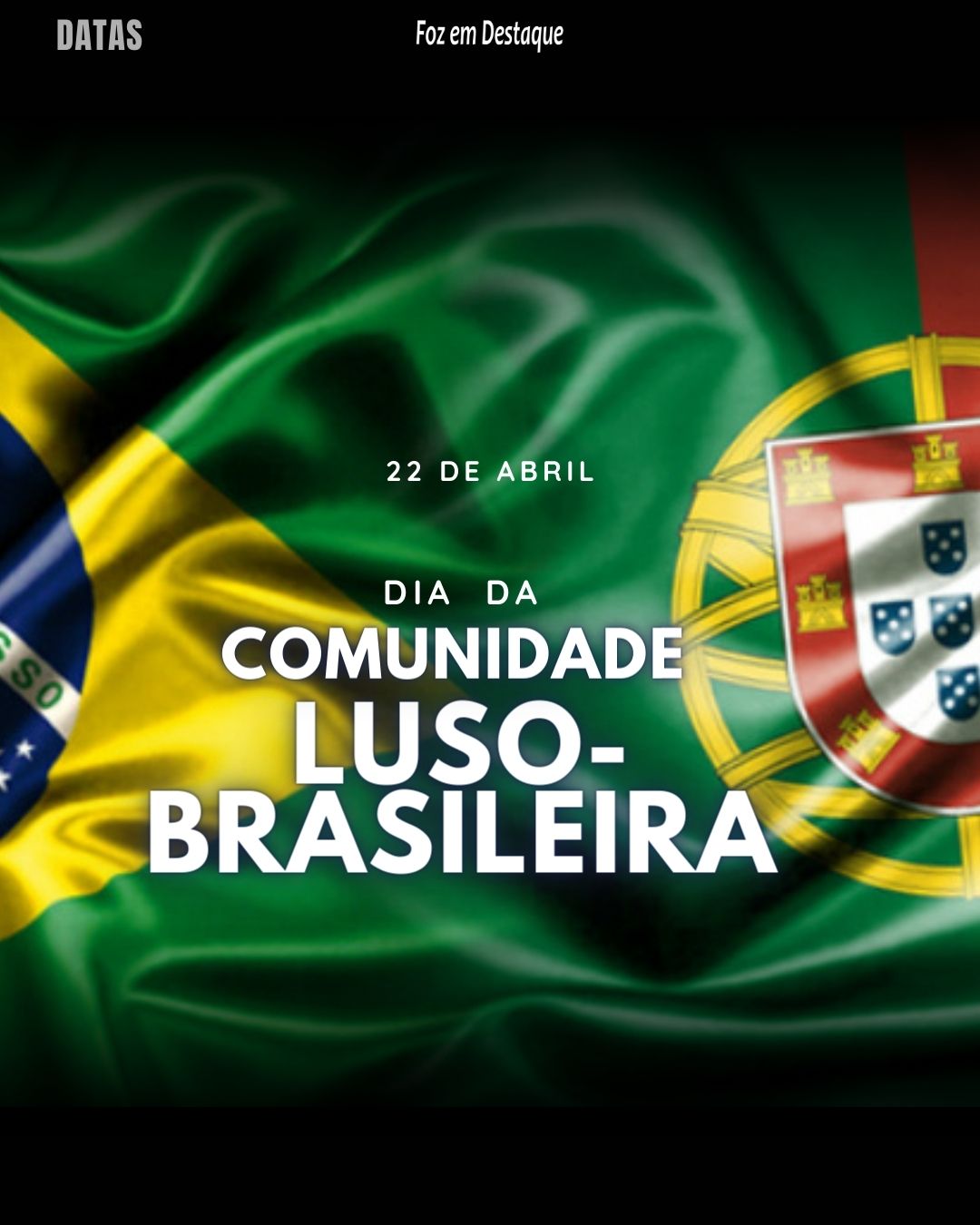 Dia da Comunidade Luso-Brasileira
Datas 22 de Abril 2024 Foz em Destaque