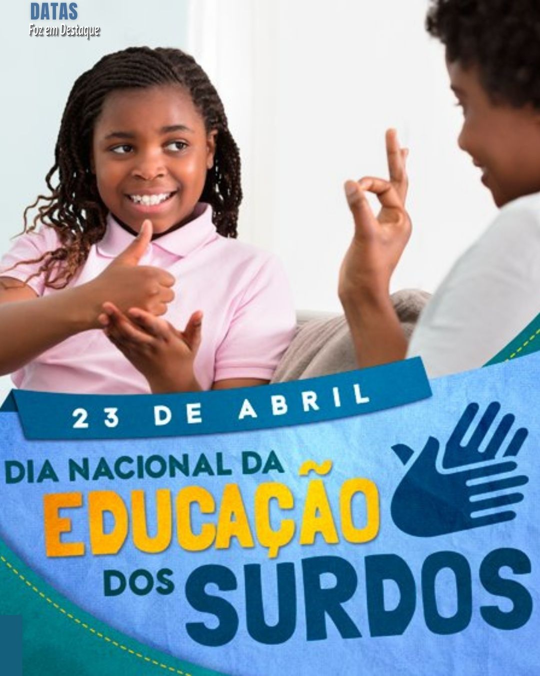 Dia Nacional da Educação de Surdos -  Datas 23 de Abril 2024 foz em destaque 