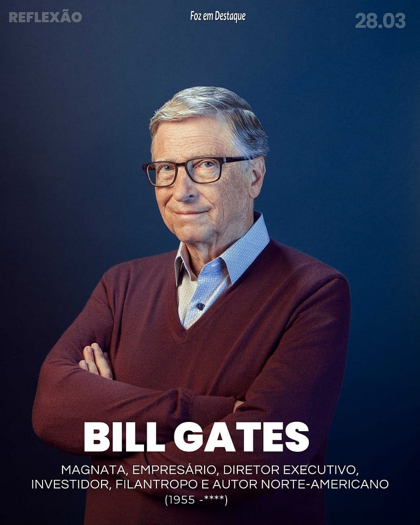Reflexão 28 de Março 2024 - Foz em Destaque - Bill Gates: A paciência é um elemento fundamental do sucesso.