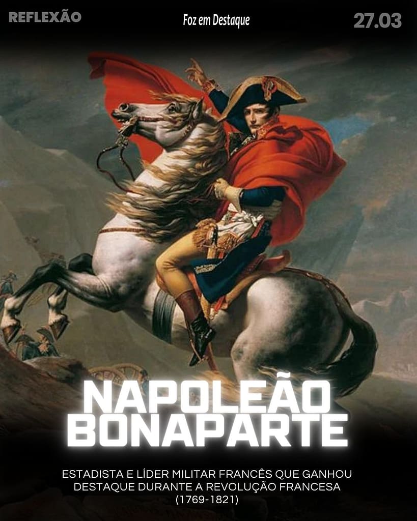 Reflexão 27 de Março 2024 - Foz em Destaque - Napoleão Bonaparte