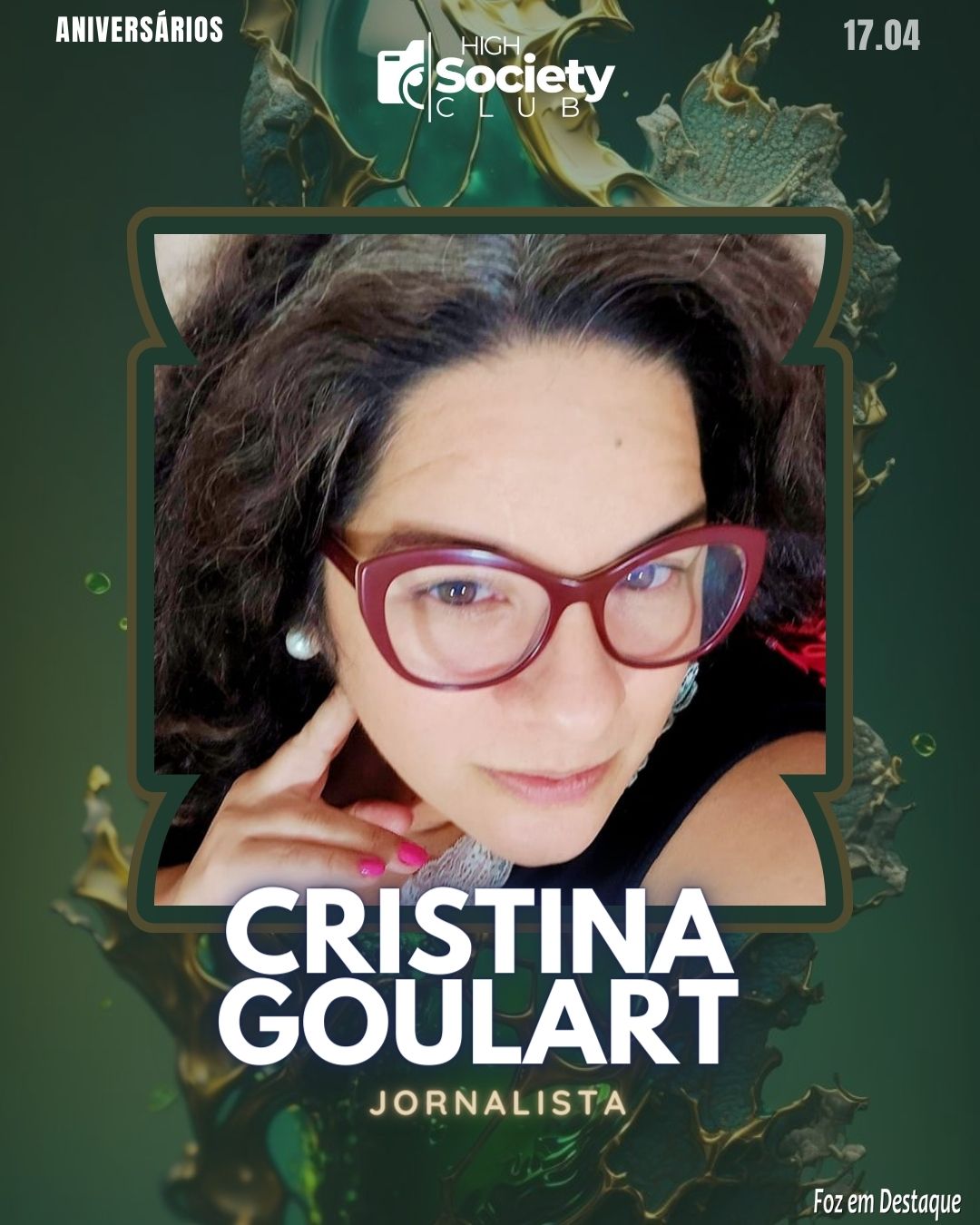 Cristina Goulart - Jornalista 
Aniversários 17 de Abril 2024  High Society Club Foz em Destaque