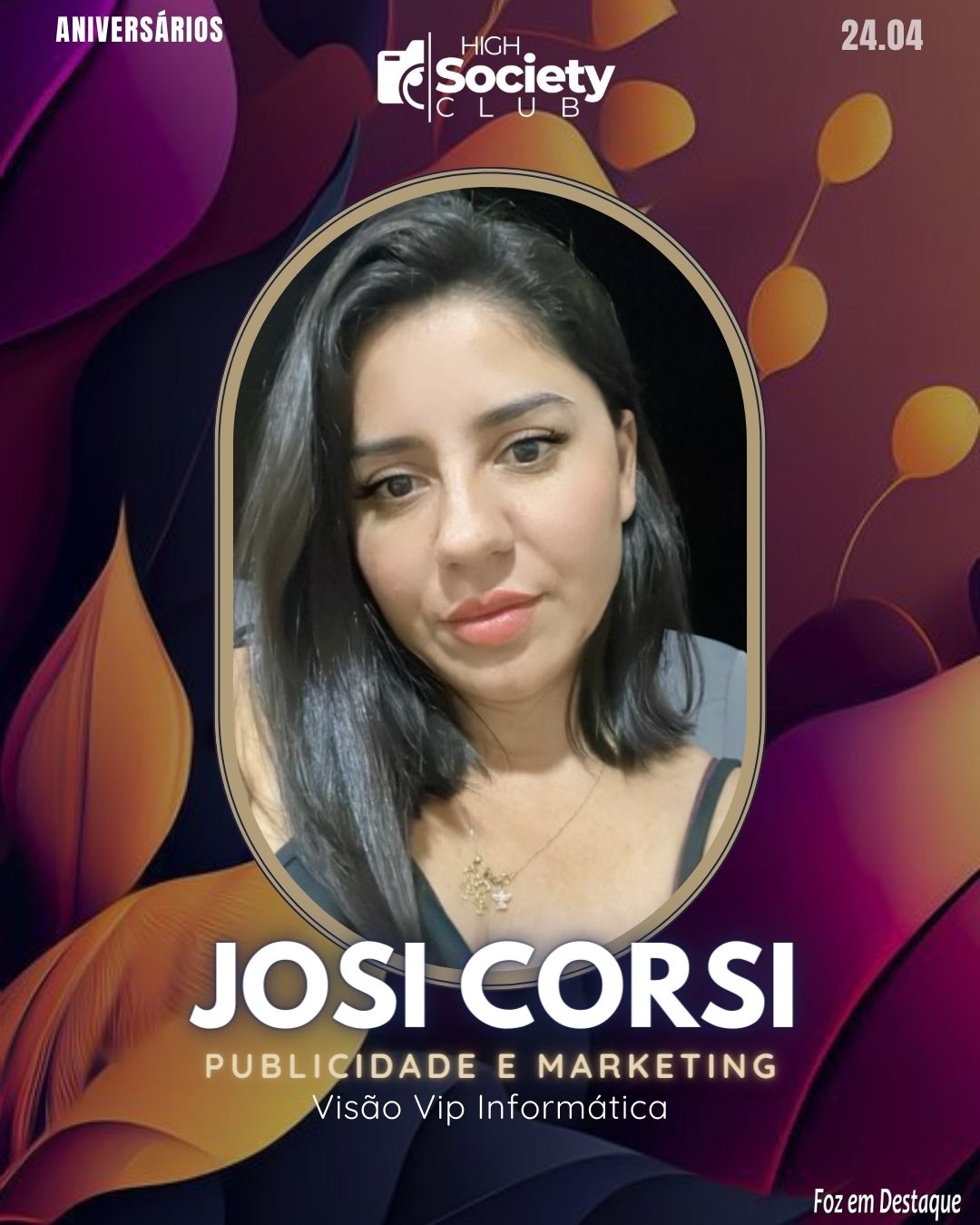 Josi Corsi - Publicidade e Marketing - Visão Vip Informática
 High Society Club Foz em Destaque