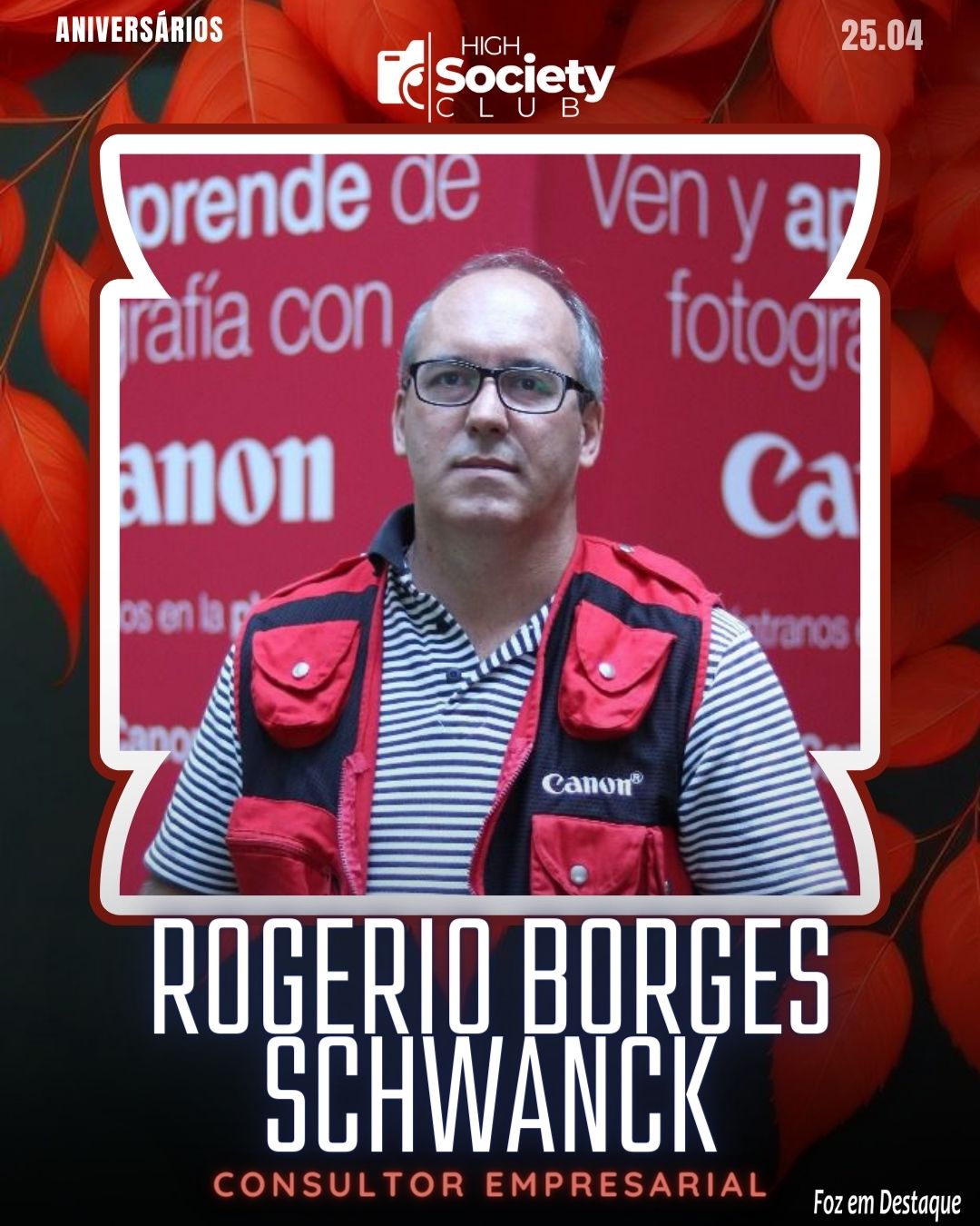 Rogerio Borges Schwanck - Consultor Empresarial, Turismo e Negócios Internacionais
Aniversários 25 de Abril 2024 High Sociedty Club Foz em Destaque