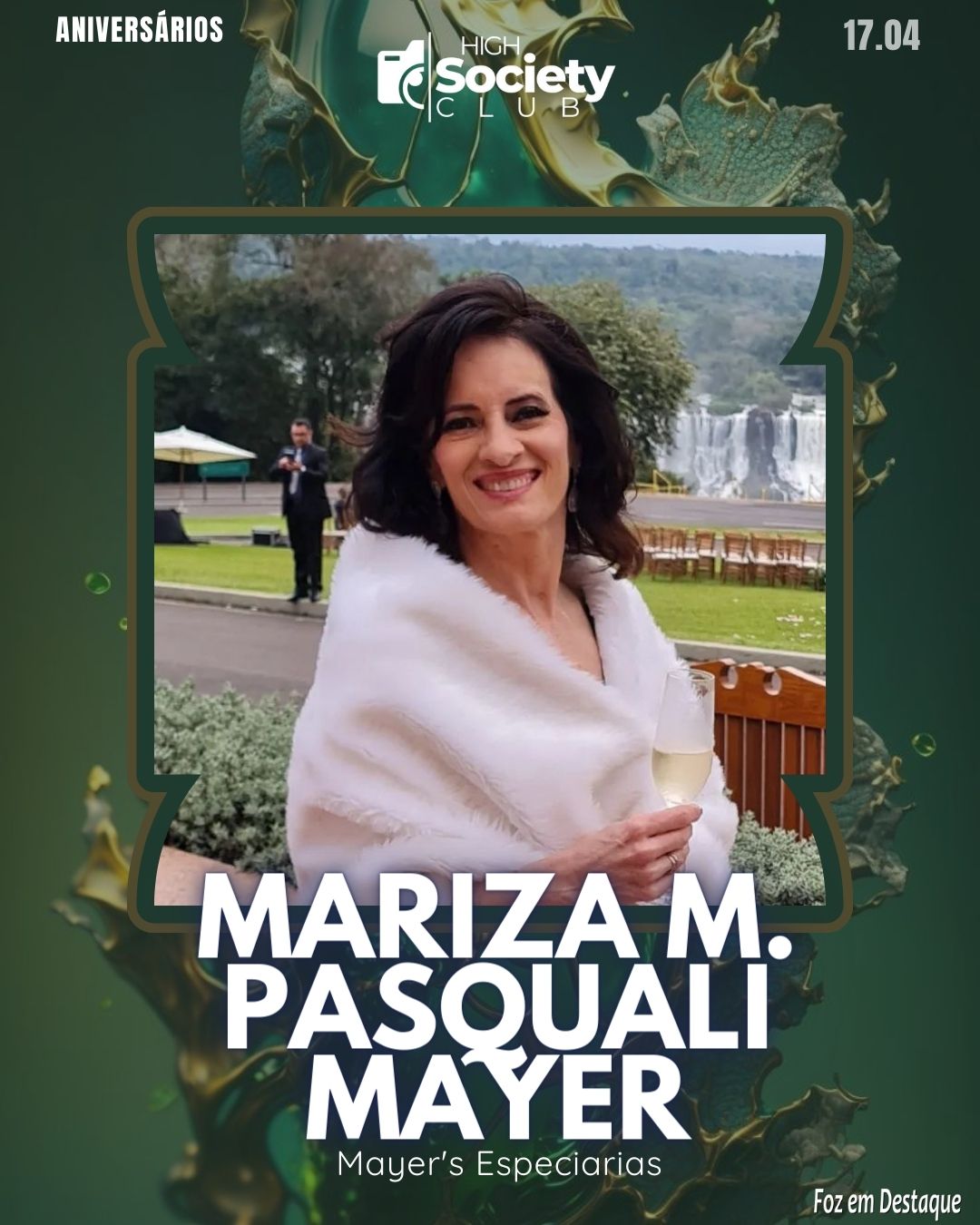 Mariza M. Pasquali Mayer - Mayer's Especiarias Ltda 
Aniversários 17 de Abril 2024  High Society Club Foz em Destaque